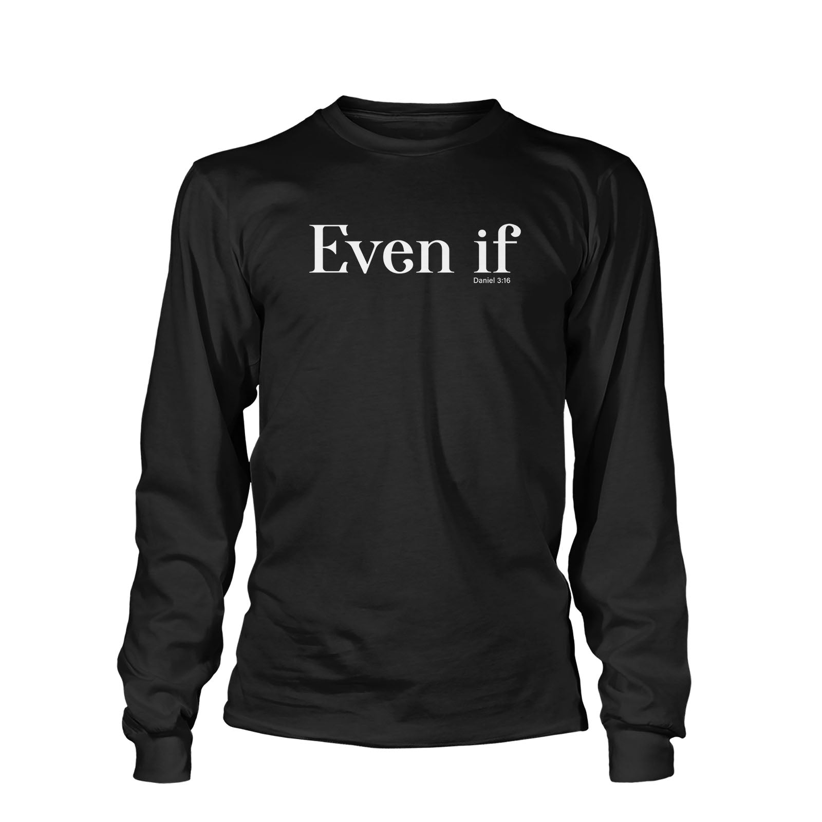 Even If - Daniel 3:16 Long Sleeve T-Shirt