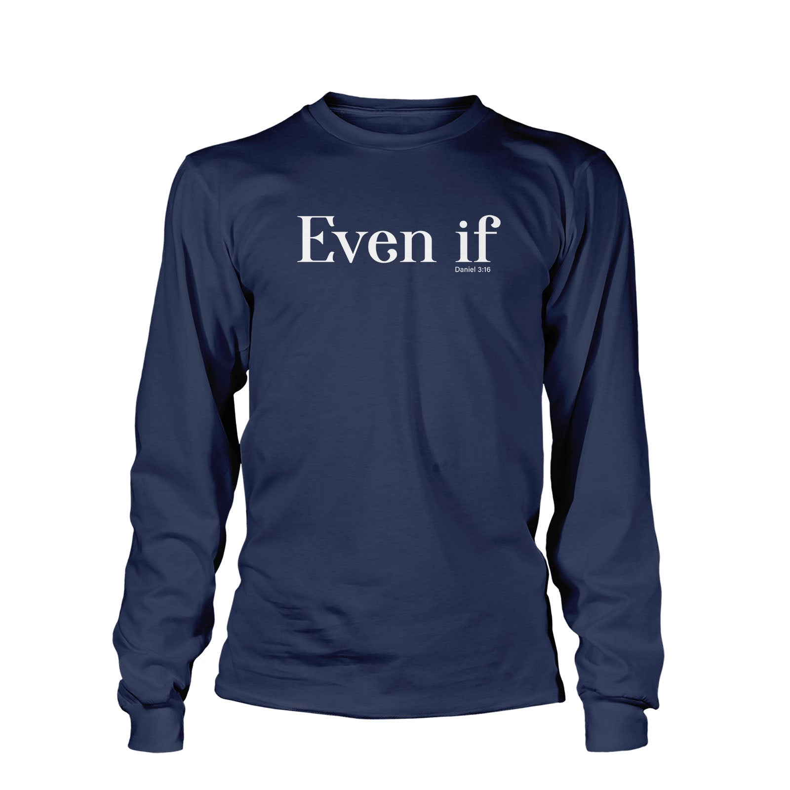 Even If - Daniel 3:16 Long Sleeve T-Shirt