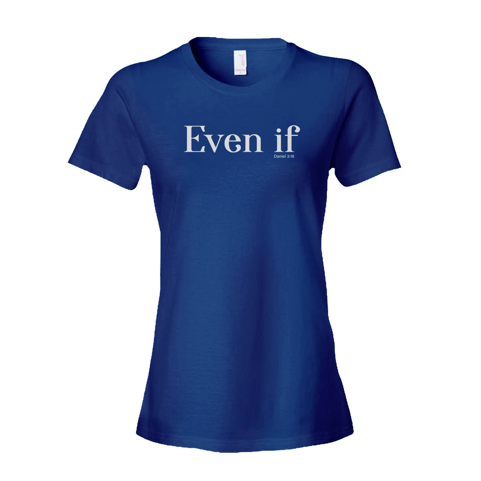 Even If - Daniel 3:16 Women's Shirt