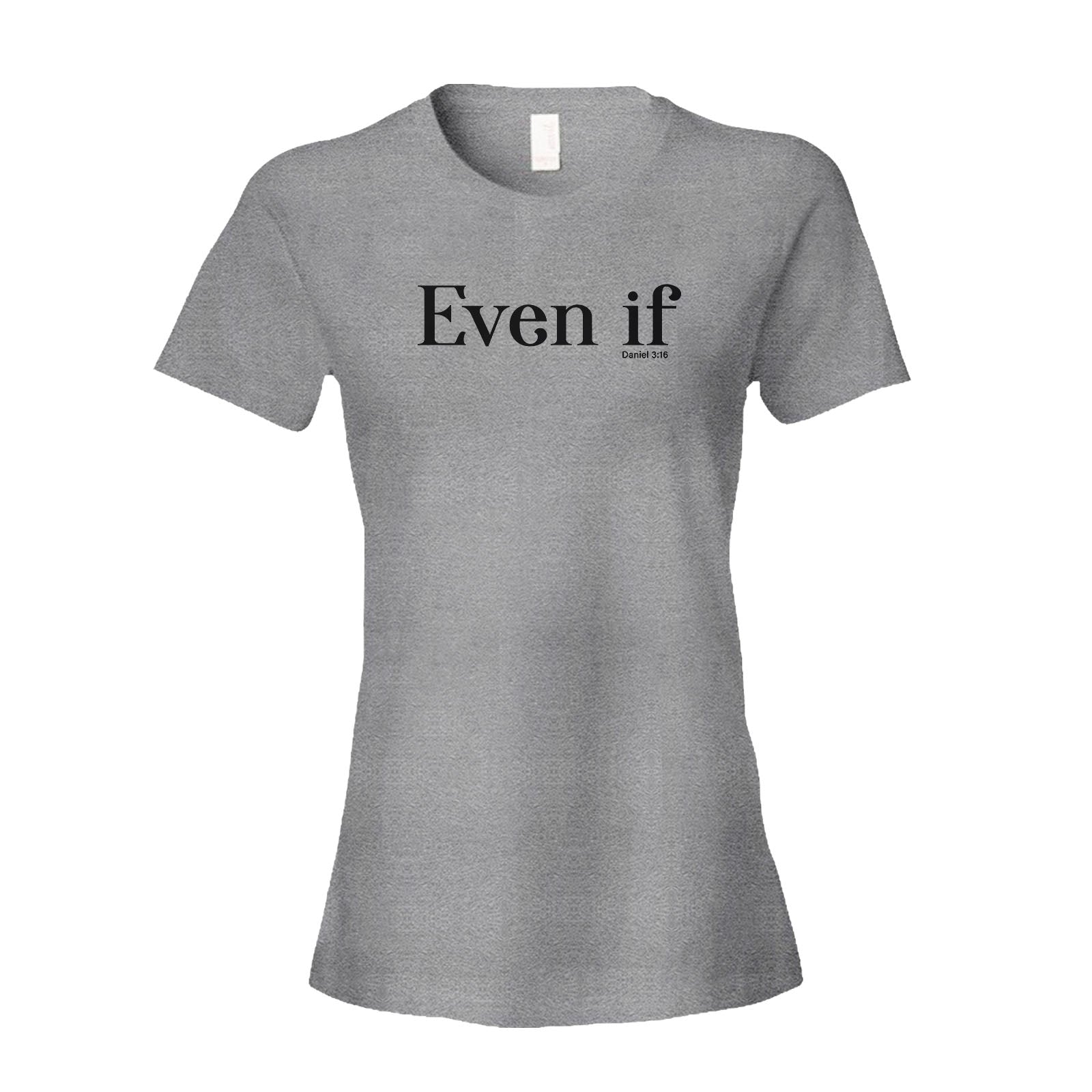 Even If - Daniel 3:16 Women's Shirt