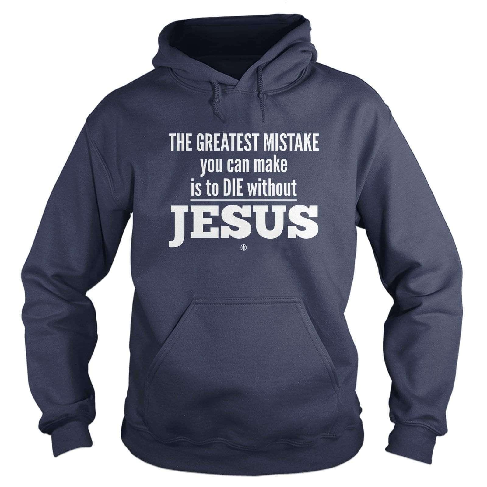 Our True God Apparel Hoodie / Navy / S THE GREATEST MISTAKE you can make is to DIE without JESUS Hoodie