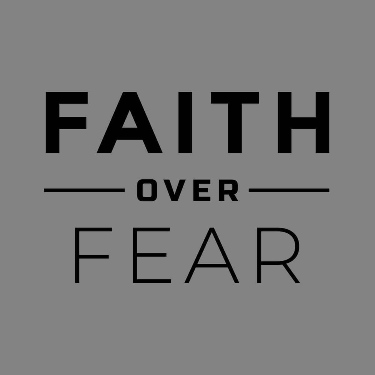 Faith Over Fear - Our True God