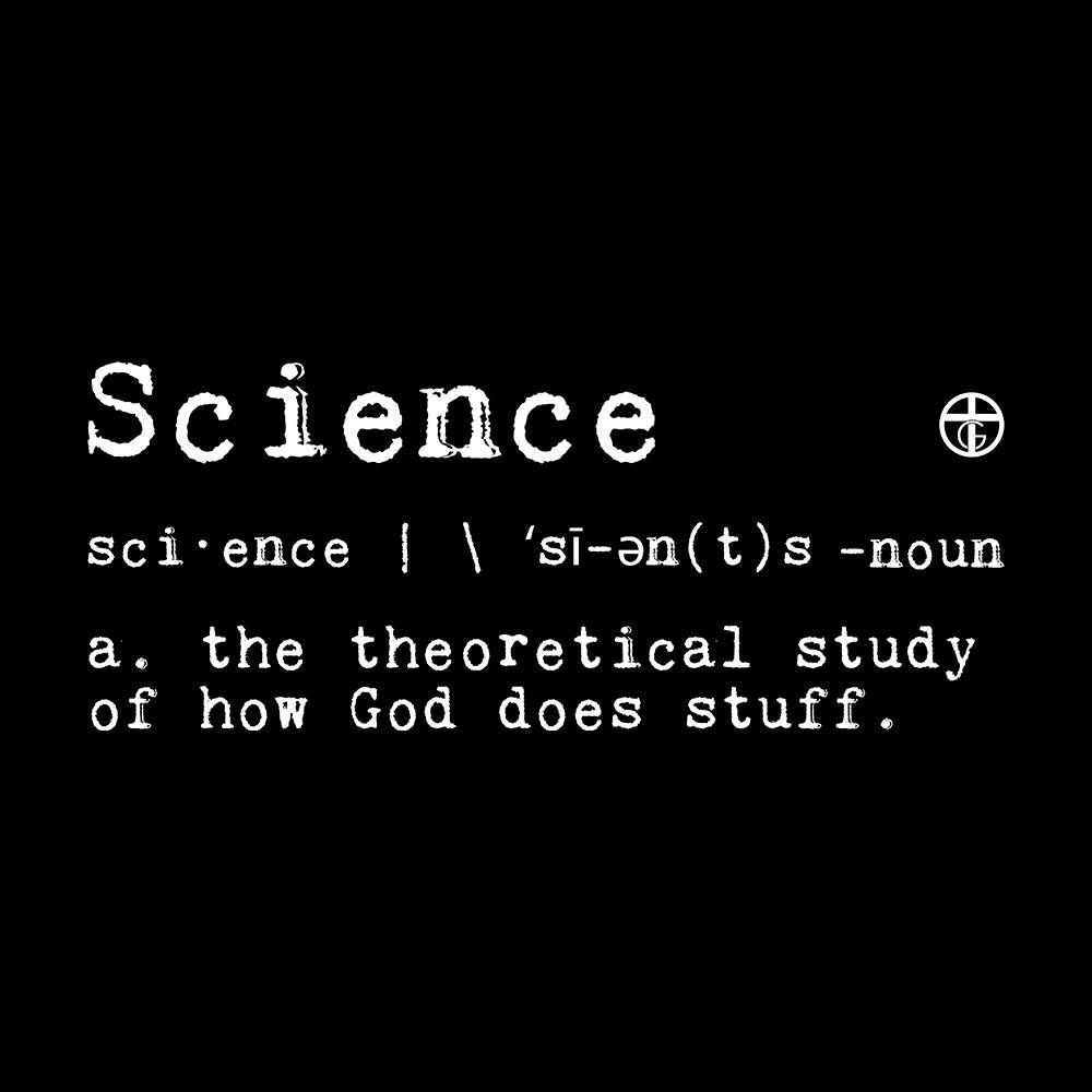 Our True God Apparel God’s Definition of Science T-Shirt