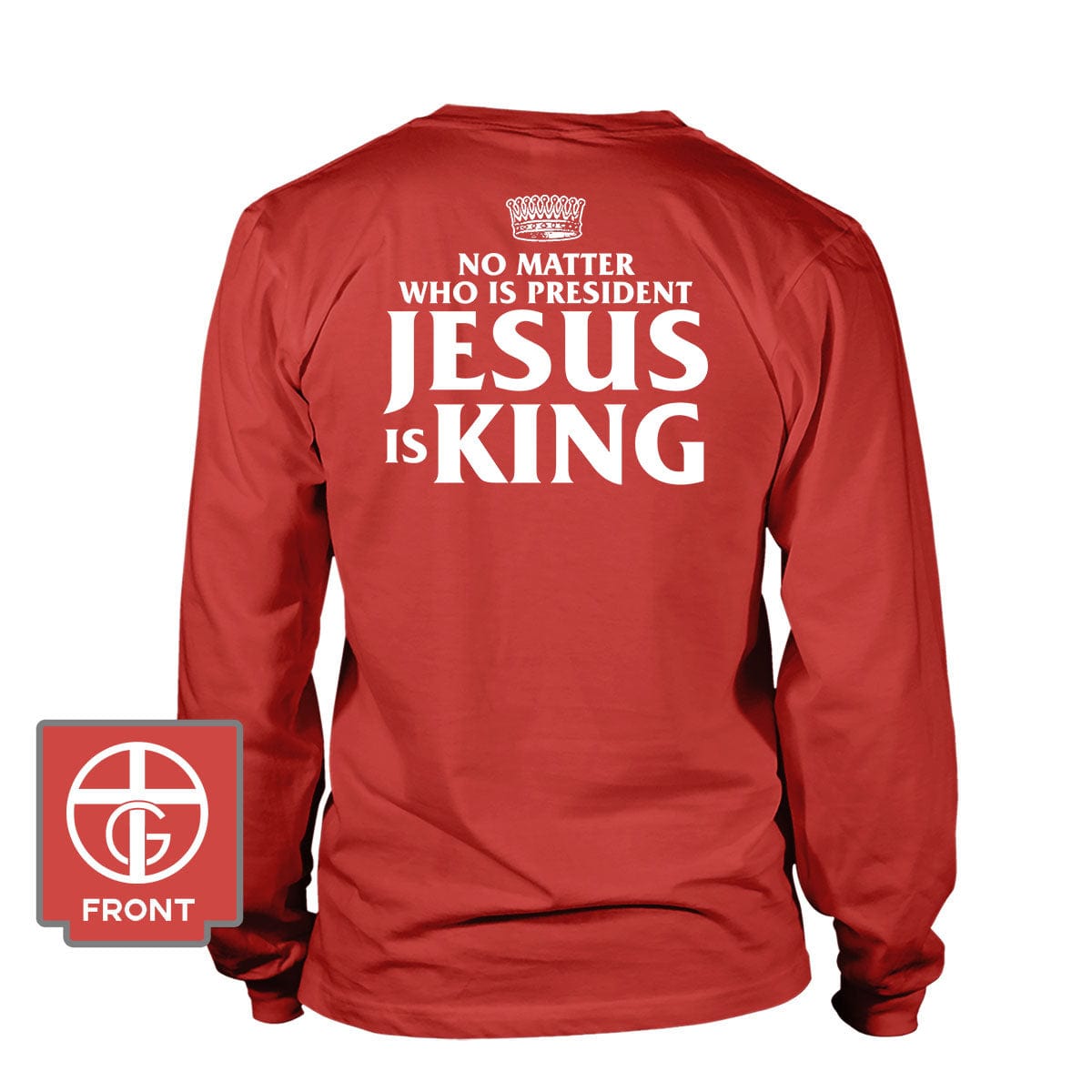 Our True God Apparel Long Sleeves / Red / S No Matter Who Is President Jesus is King (Back Print) Long Sleeves