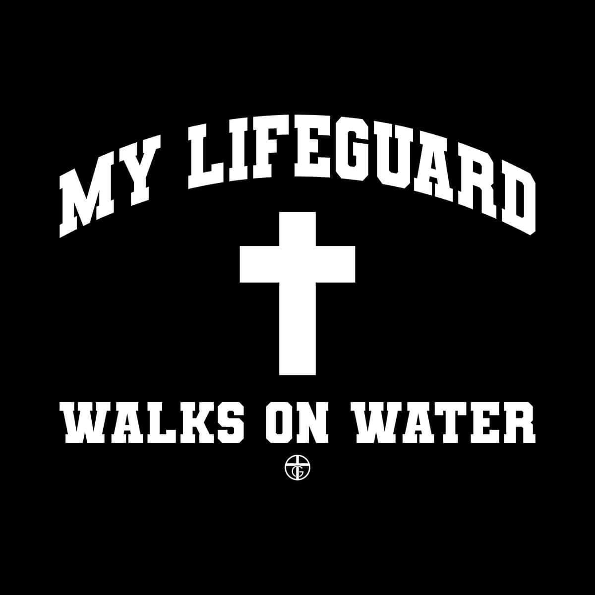 Our True God Apparel My Lifeguard Walks on Water