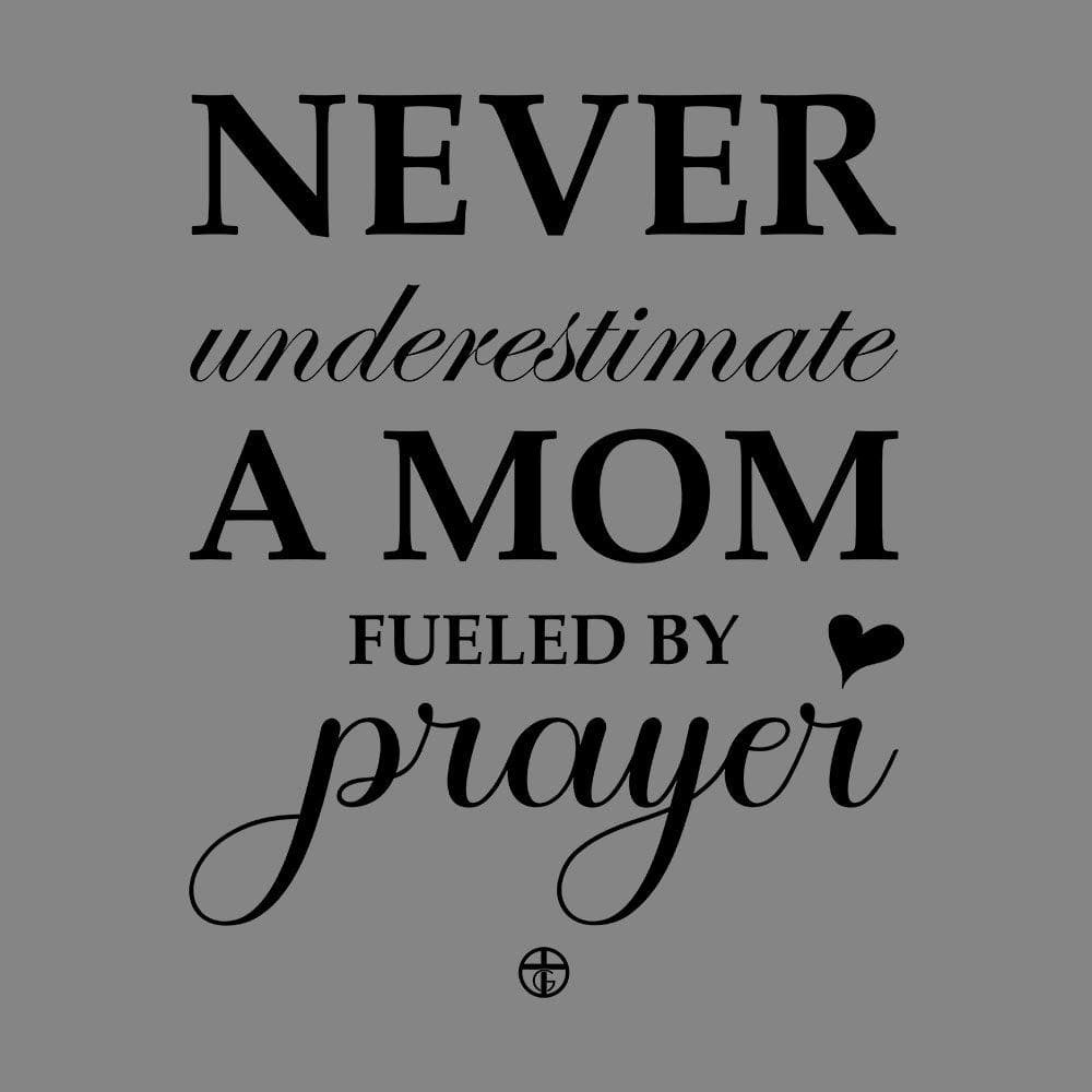 Our True God Apparel Never Underestimate A Mom Fueled By Prayer