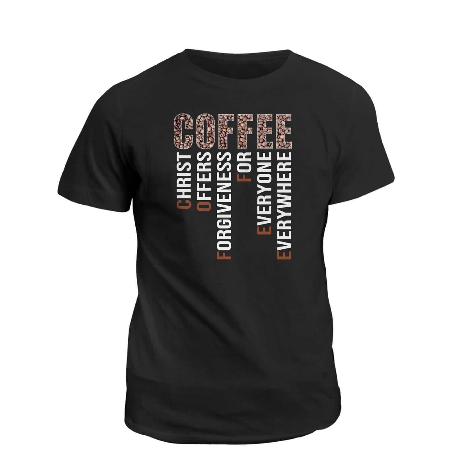 Our True God Apparel T-Shirt / Black / S COFFEE Christ Offers Forgiveness For Everyone Everywhere