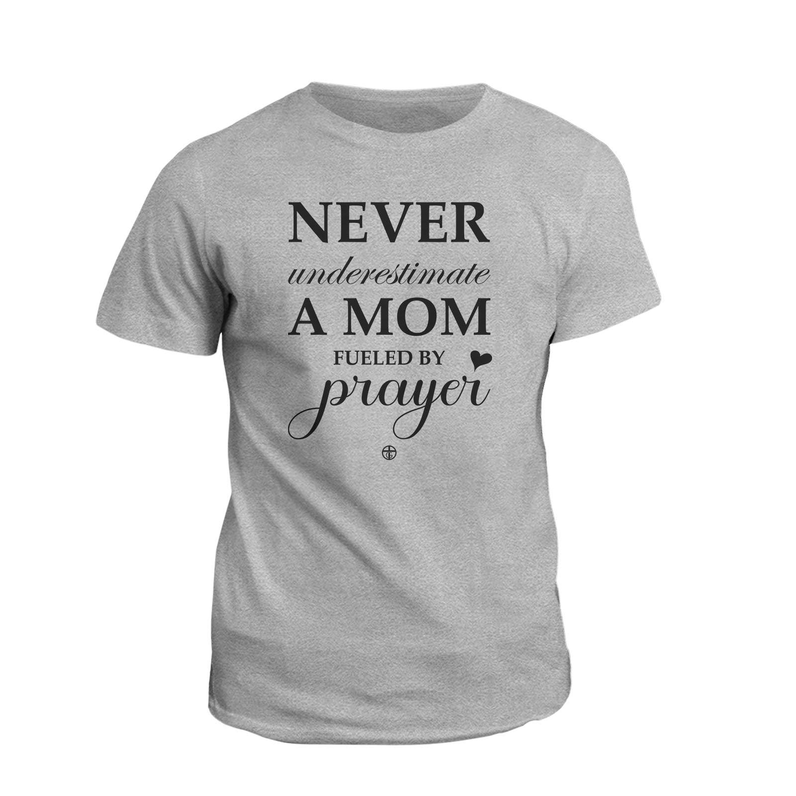 Our True God Apparel T-Shirt / Grey / S Never Underestimate A Mom Fueled By Prayer