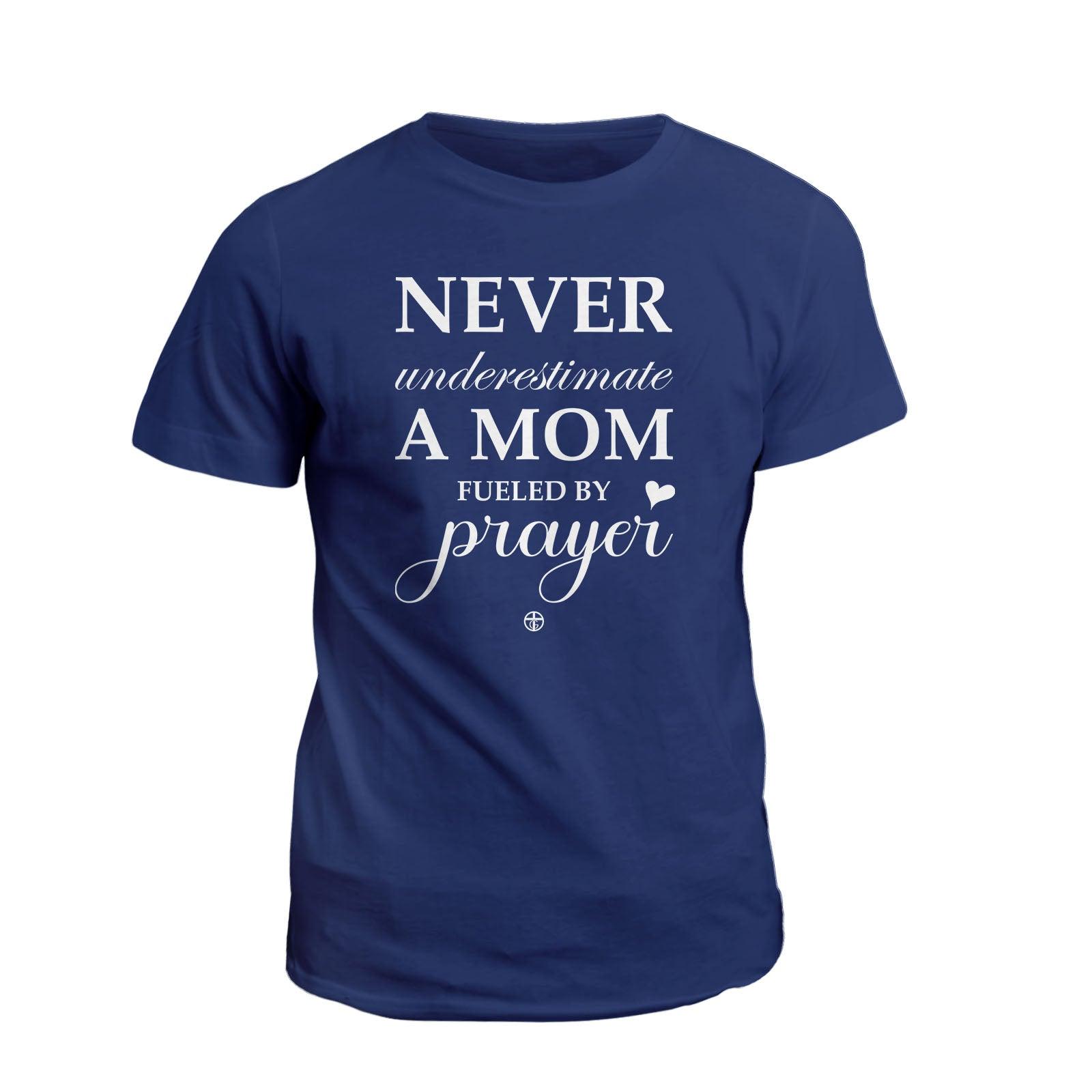 Our True God Apparel T-Shirt / Navy / S Never Underestimate A Mom Fueled By Prayer