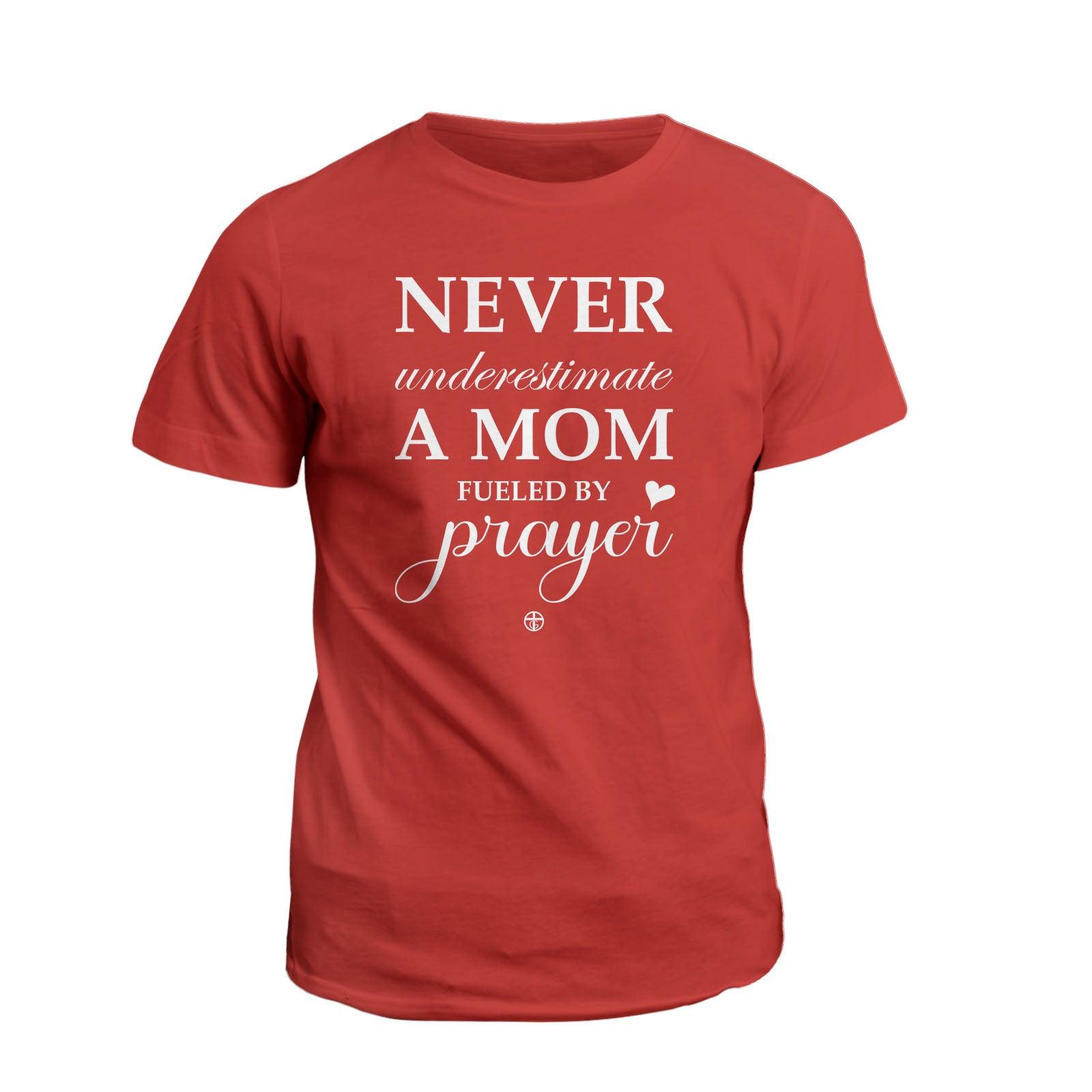 Our True God Apparel T-Shirt / Red / S Never Underestimate A Mom Fueled By Prayer