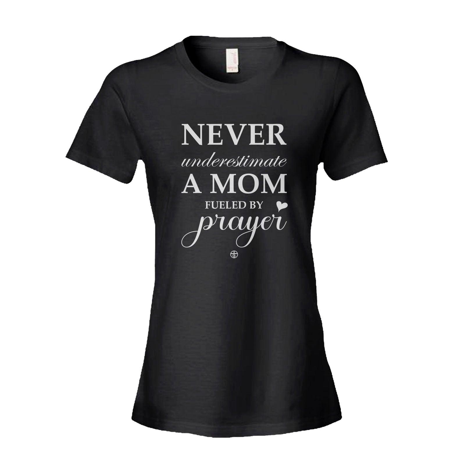 Our True God Apparel Women's Shirt / Black / S Never Underestimate A Mom Fueled By Prayer