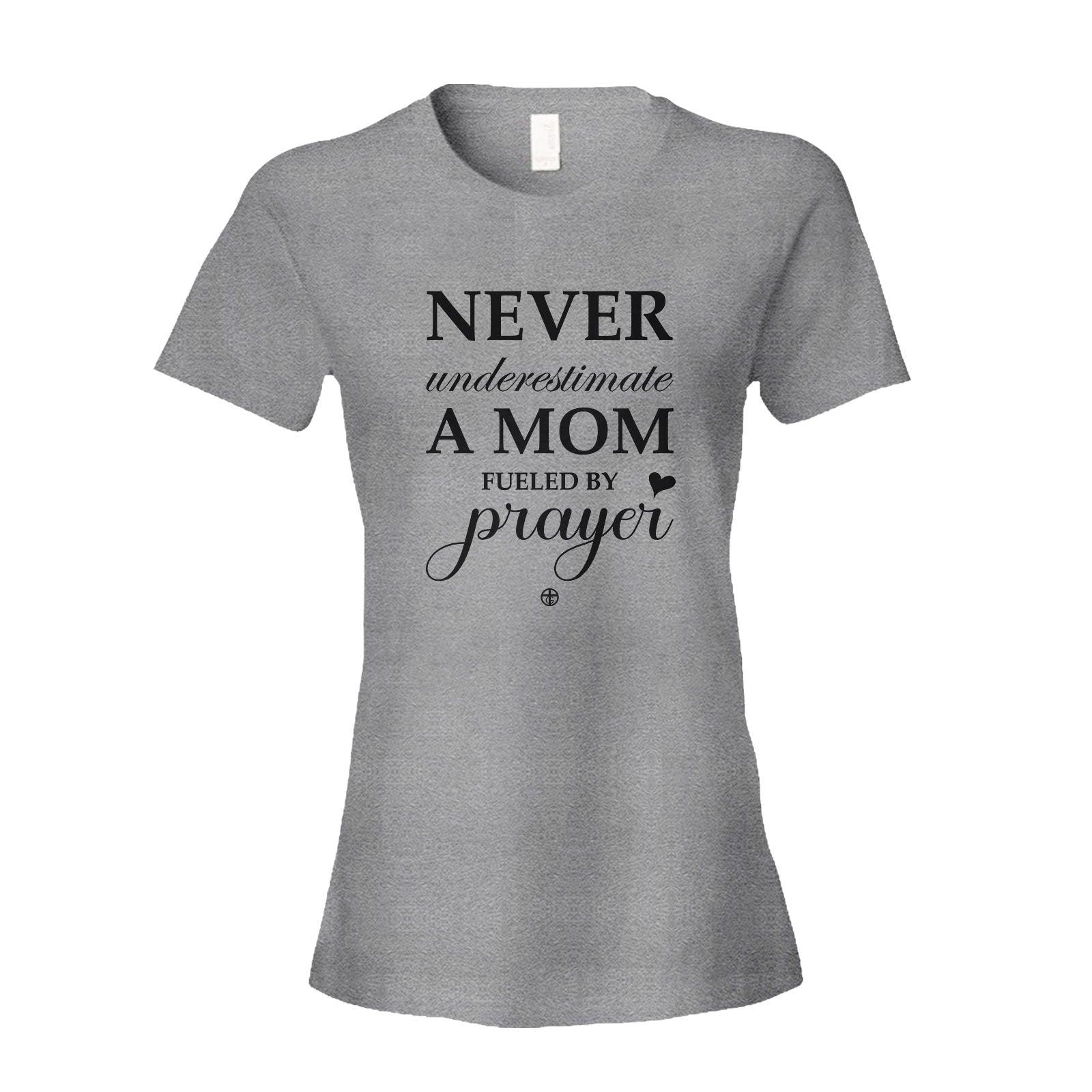 Our True God Apparel Women's Shirt / Grey / S Never Underestimate A Mom Fueled By Prayer