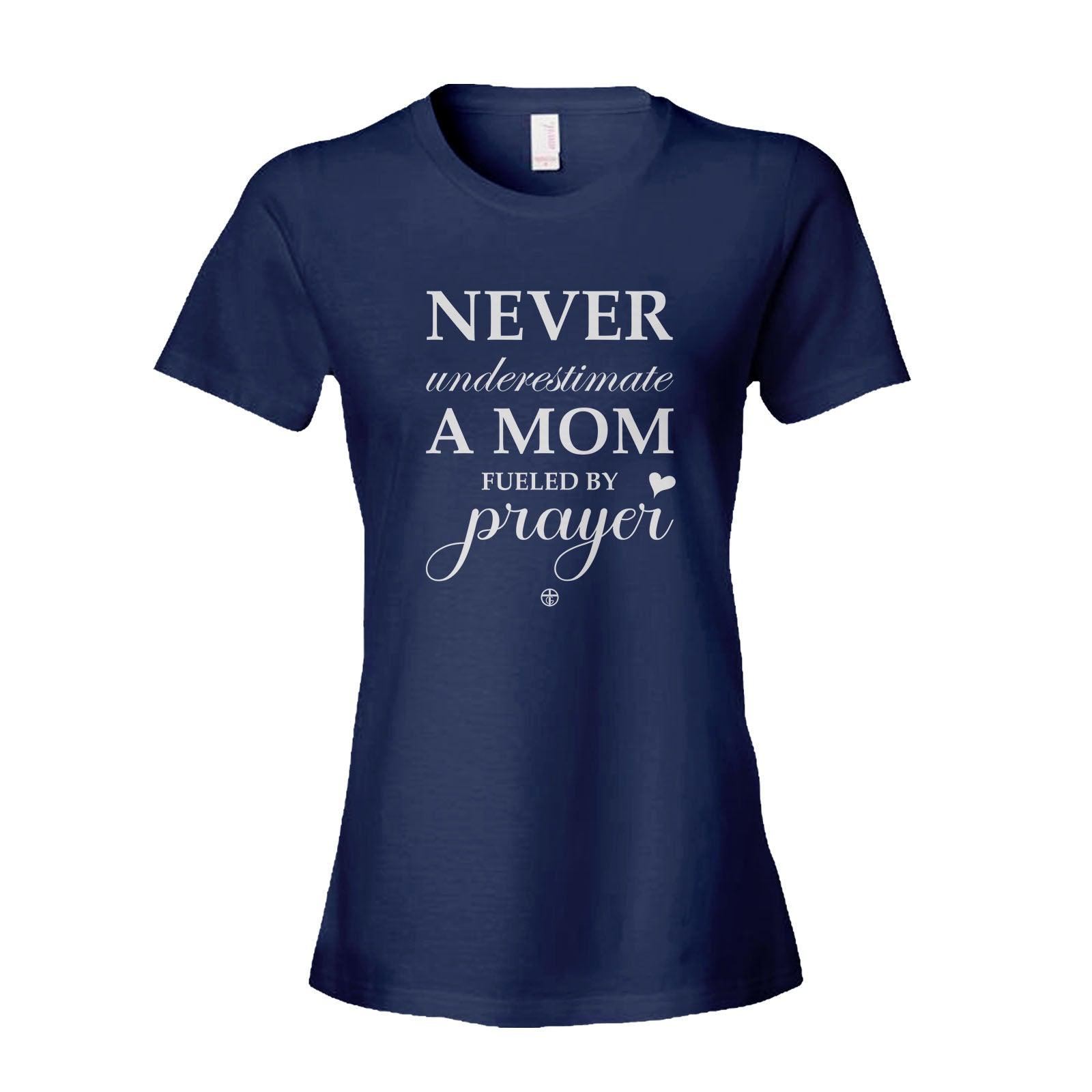 Our True God Apparel Women's Shirt / Navy / S Never Underestimate A Mom Fueled By Prayer