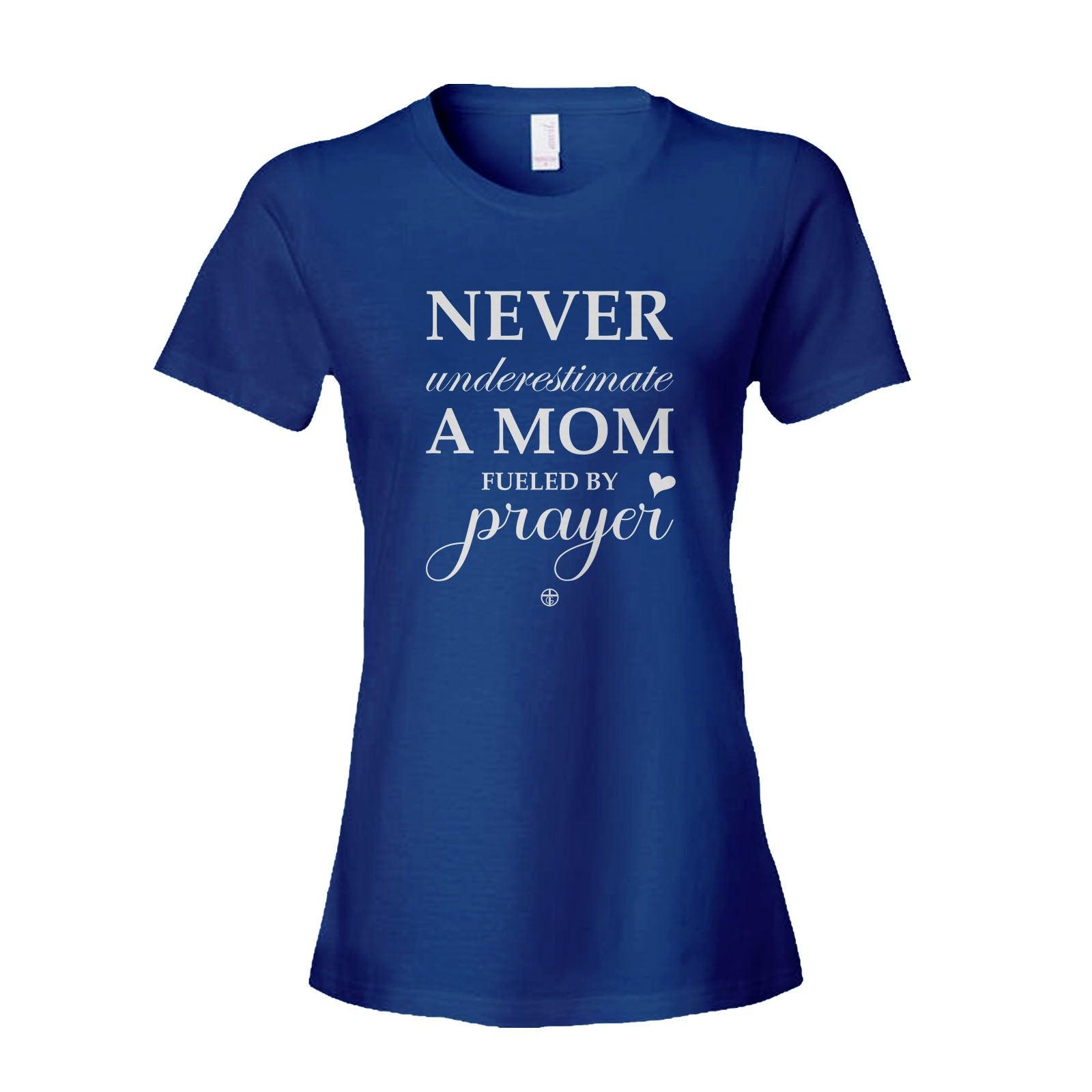 Our True God Apparel Women's Shirt / Royal Blue / S Never Underestimate A Mom Fueled By Prayer